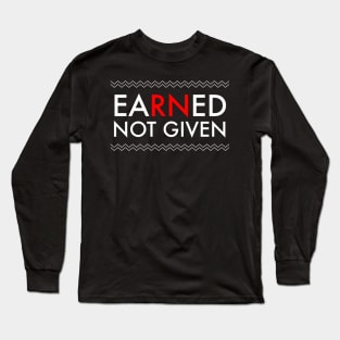 Nurses' Earned Not Given National Nurses Week T-Shirt Long Sleeve T-Shirt